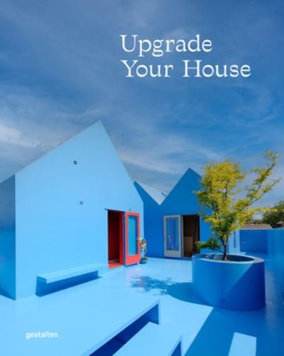Cover for Gestalten · Upgrade Your House: Rebuild, Renovate, and Reimagine Your House (Hardcover Book) (2023)