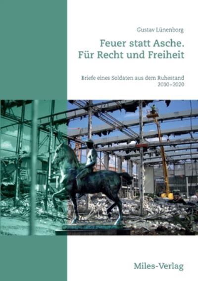 Cover for Gustav Lunenborg · Feuer statt Asche. Fur Recht und Freiheit: Briefe eines Soldaten aus dem Ruhestand 2010 - 2020 (Pocketbok) (2020)