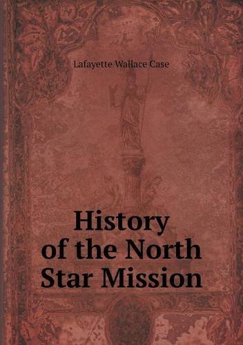 Cover for Lafayette Wallace Case · History of the North Star Mission (Paperback Book) (2013)