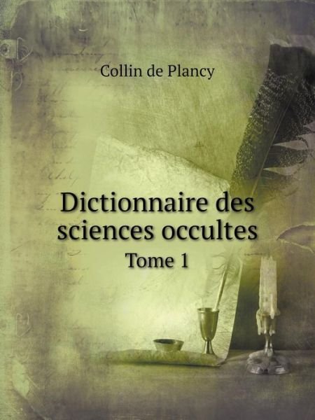 Dictionnaire Des Sciences Occultes Tome 1 - Collin De Plancy - Boeken - Book on Demand Ltd. - 9785519080125 - 3 november 2014