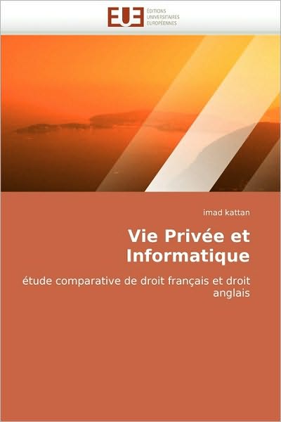 Cover for Imad Kattan · Vie Privée et Informatique: Étude Comparative De Droit Français et Droit Anglais (Paperback Book) [French edition] (2018)