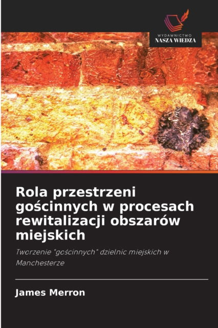 Cover for James Merron · Rola przestrzeni go?cinnych w procesach rewitalizacji obszarow miejskich (Paperback Book) (2021)