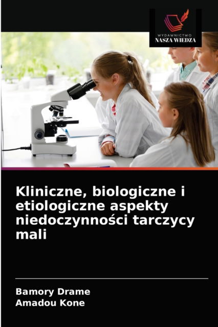 Kliniczne, biologiczne i etiologiczne aspekty niedoczynno?ci tarczycy mali - Bamory Drame - Książki - Wydawnictwo Nasza Wiedza - 9786203603125 - 14 maja 2021