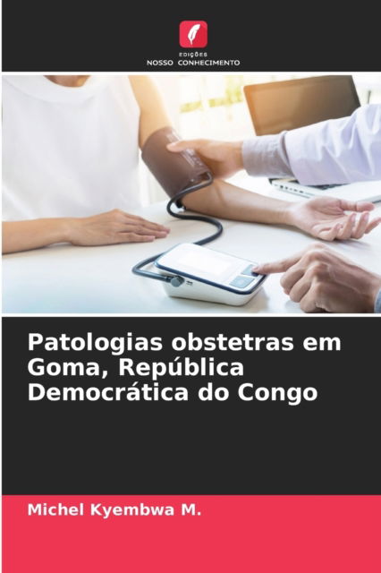 Cover for Michel Kyembwa M · Patologias obstetras em Goma, Republica Democratica do Congo (Paperback Book) (2021)