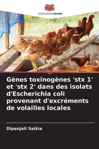 Cover for Dipanjali Saikia · Genes toxinogenes 'stx 1' et 'stx 2' dans des isolats d'Escherichia coli provenant d'excrements de volailles locales (Paperback Book) (2021)