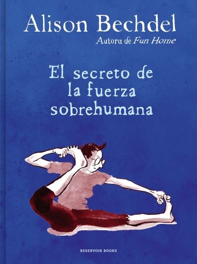 Cover for Alison Bechdel · El secreto de la fuerza sobrehumana / The Secret of Superhuman Strength (Innbunden bok) (2022)