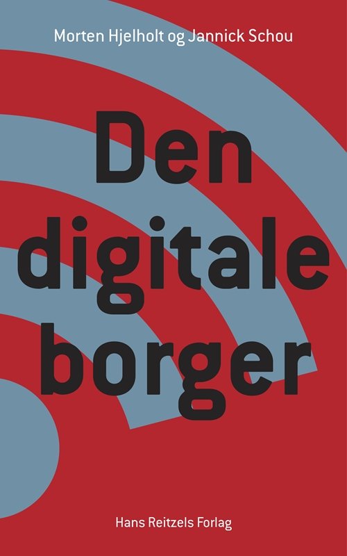 Cover for Morten Hjelholt; Jannick Schou Hansen · Den digitale borger (Sewn Spine Book) [1th edição] (2017)