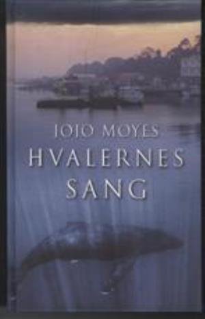 Cover for Jojo Moyes · Hvalernes sang (Bound Book) [1e uitgave] [Indbundet] (2007)