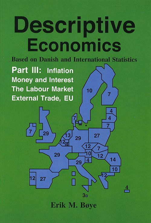 Descriptive economics Inflation, money and interest, the labour market, external trade, EU - Erik Møllmann Bøye - Books - Swismark - 9788799085125 - December 19, 2006