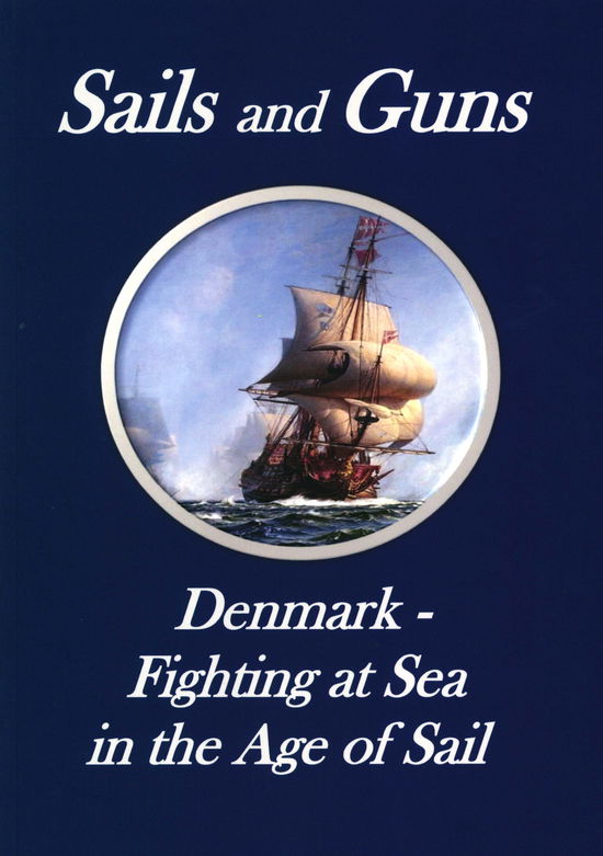 Cover for Svend Engell-Nielsen · Sails and Guns. Denmark - Fighting at Sea in the Age of Sail (Sewn Spine Book) [1st edition] (2018)