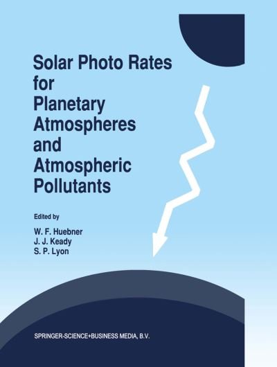 Cover for W F Huebner · Solar Photo Rates for Planetary Atmospheres and Atmospheric Pollutants (Paperback Book) [Softcover reprint of hardcover 1st ed. 1992 edition] (2010)
