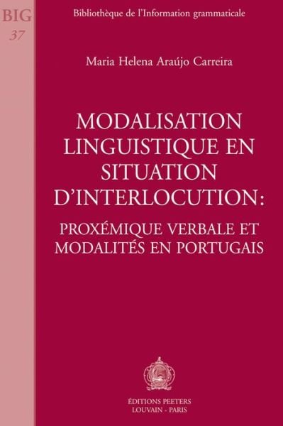 Cover for Mh Araujo Carreira · Modalisation Linguistique en Situation D'interlocution: Proxemique Verbale et Modalites en Portugais (Bibliotheque De L'information Grammaticale) (Paperback Book) (1997)