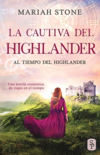 Cover for Mariah Stone · La cautiva del highlander: Una novela romantica de viajes en el tiempo en las Tierras Altas de Escocia - Al Tiempo del Highlander (Paperback Book) (2021)