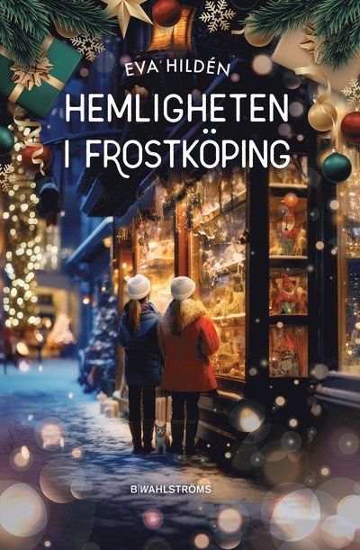 Hemligheten i Frostköping - Eva Hildén - Kirjat - B Wahlströms (Massolit) - 9789132218125 - perjantai 27. syyskuuta 2024