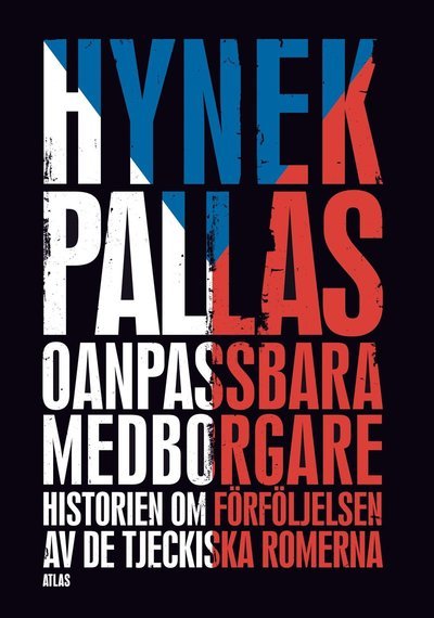 Cover for Hynek Pallas · Oanpassbara medborgare : historien om förföljelsen av de tjeckiska romerna (Bound Book) (2016)