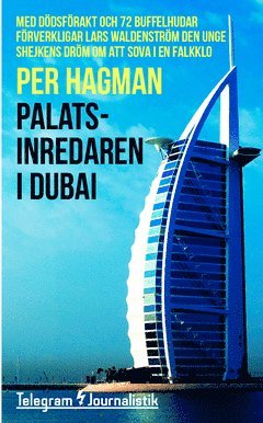 Cover for Per Hagman · Telegram Journalistik: Palatsinredaren i Dubai : med dödsförakt och 72 buffelhudar förverkligar Lars Waldenström den unge shejkens dröm om att sova i en falkklo (Book) (2015)