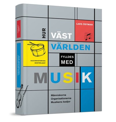 Cover for Lars Östman · Hur västvärlden fylldes med musik : Människorna, Organsationerna och Musike (Bound Book) (2018)