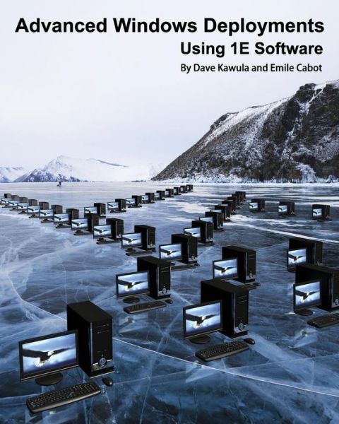 Advanced Windows Deployments Using 1e Software - Dave Kawula - Books - Deployment Artist - 9789187445125 - March 5, 2015