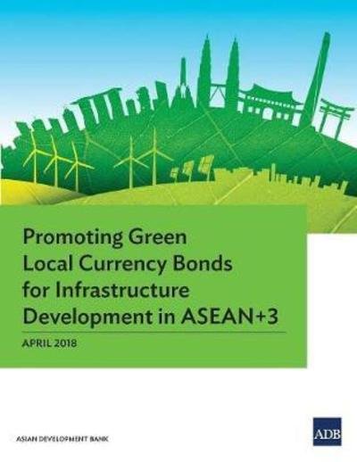 Cover for Asian Development Bank · Promoting Green Local Currency Bonds for Infrastructure Development in ASEAN 3 (Paperback Book) (2018)