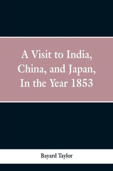 Cover for Bayard Taylor · A visit to India, China, and Japan in the year 1853 (Paperback Bog) (2019)