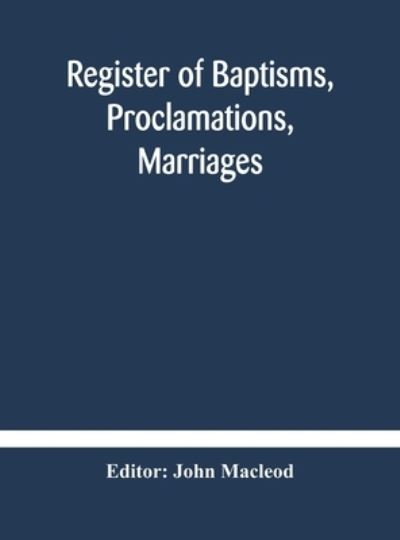 Cover for John MacLeod · Register of Baptisms, Proclamations, Marriages and Mortcloth Dues Contained in Kirk-Session Records of the Parish of Torphichen, 1673-1714 (Gebundenes Buch) (2020)