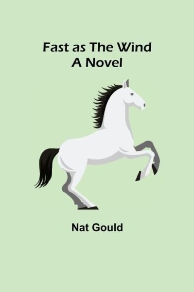 Cover for Nat Gould · Fast as the Wind A Novel (Paperback Book) (2021)