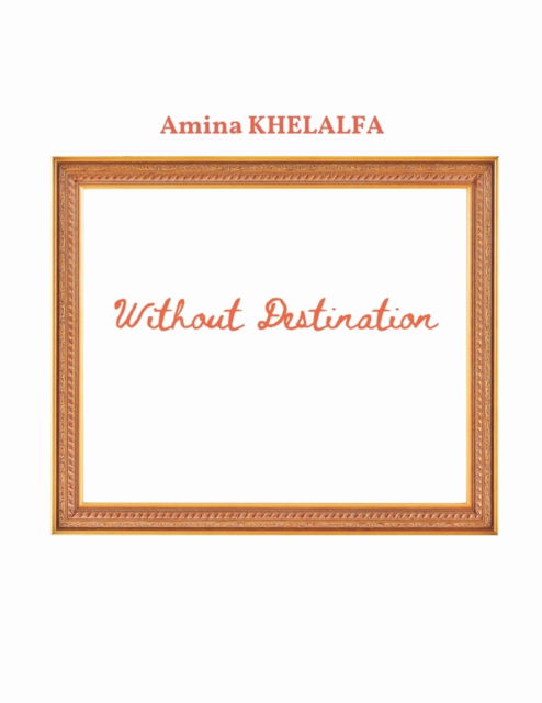 Cover for Amina Khelalfa · Without Destination (Paperback Book) (2022)