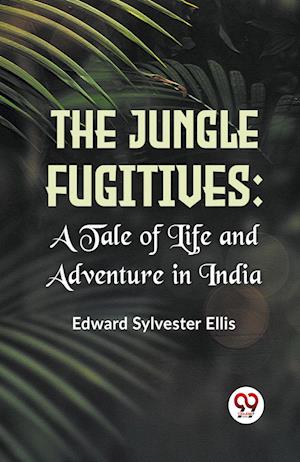 Cover for Edward Sylvester Ellis · The Jungle Fugitives A Tale of Life and Adventure in India (Edition2023) (Paperback Book) (2023)