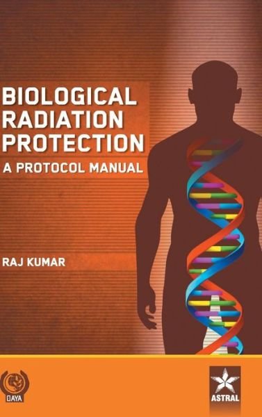 Cover for Raj Kumar · Biological Radiation Protection: A Protocol Manual (Hardcover Book) (2017)