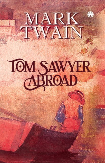 Tom Sawyer Abroad - Mark Twain - Books - Insight Publica - 9789390535125 - March 1, 2020