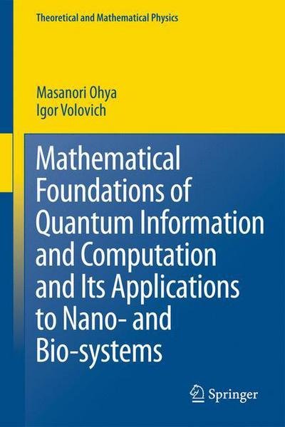 Cover for Masanori Ohya · Mathematical Foundations of Quantum Information and Computation and Its Applications to Nano- and Bio-systems - Theoretical and Mathematical Physics (Taschenbuch) [2011 edition] (2013)