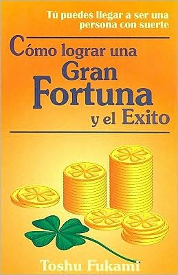 Cover for Toshu Fukami · Como Lograr Una Gran Fortuna Y El Exito (Taschenbuch) [Spanish edition] (2008)
