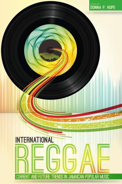 Cover for Donna P. Hope · International Reggae: Current and Future Trends in Jamaican Popular Music (Paperback Book) (2013)