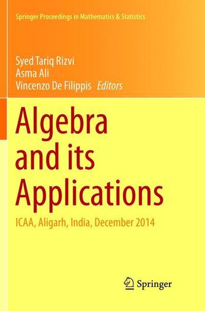 Cover for Algebra and its Applications: ICAA, Aligarh, India, December 2014 - Springer Proceedings in Mathematics &amp; Statistics (Paperback Book) [Softcover reprint of the original 1st ed. 2016 edition] (2018)