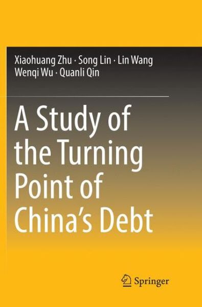 Cover for Xiaohuang Zhu · A Study of the Turning Point of China's Debt (Paperback Book) [Softcover reprint of the original 1st ed. 2018 edition] (2018)