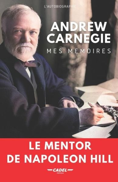 Andrew Carnegie: Mes Memoires: Le Mentor de Napoleon Hill - Andrew Carnegie - Livros - Agence Francophone Pour La Numerotation  - 9791095040125 - 8 de abril de 2022