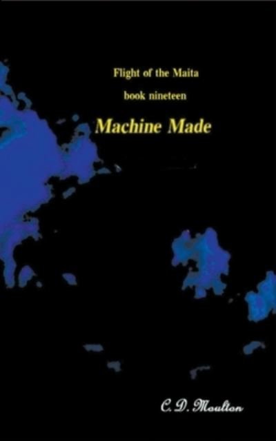 Cover for C D Moulton · Machine Made - Flight of the Maita (Paperback Bog) (2022)