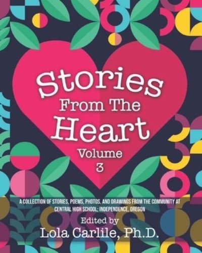 Cover for Or Central High School Independence · Stories From the Heart: Volume 3 (Paperback Book) (2021)