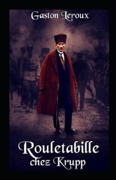 Rouletabille chez Krupp Annote - Gaston LeRoux - Books - Independently Published - 9798518537125 - June 10, 2021