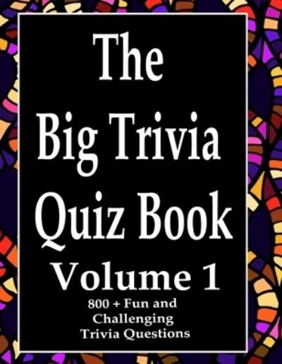 The Big Trivia Quiz Book, Volume 1 - Ts - Bøger - Independently Published - 9798573693125 - 29. november 2020