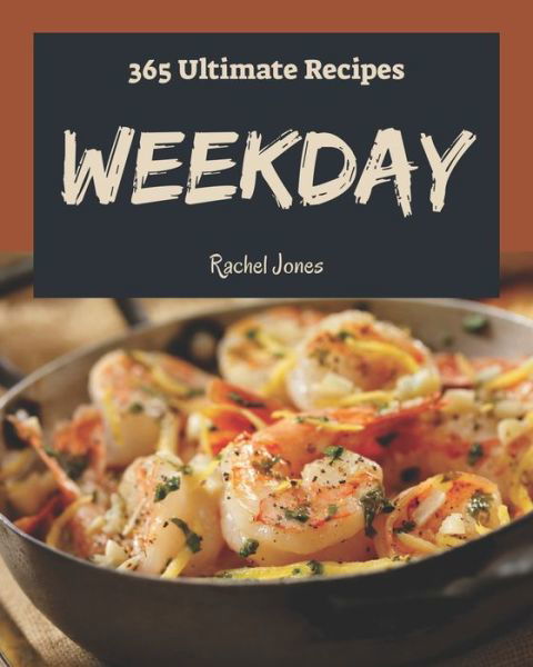 365 Ultimate Weekday Recipes - Rachel Jones - Books - Independently Published - 9798582095125 - December 16, 2020