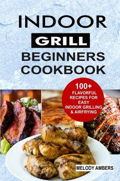 Cover for Melody Ambers · Indoor Grill Beginners Cookbook (Paperback Book) (2020)