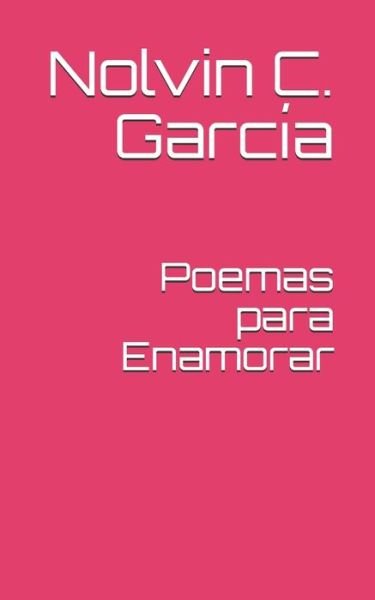 Cover for Nolvin C Garcia · Poemas para Enamorar (Paperback Book) (2020)