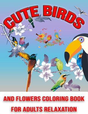 Cover for Adults Coloring Foundation · Cute Birds and Flowers Coloring Book for Adults Relaxation (Taschenbuch) (2020)