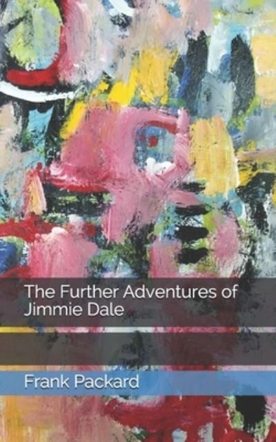 The Further Adventures of Jimmie Dale - Frank L Packard - Książki - Independently Published - 9798705225125 - 28 marca 2021