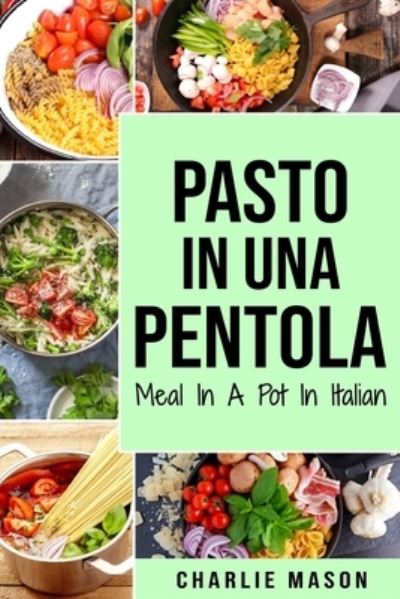 Cover for Charlie Mason · Pasto In una Pentola In italiano/ Meal In A Pot In Italian (Paperback Book) (2021)