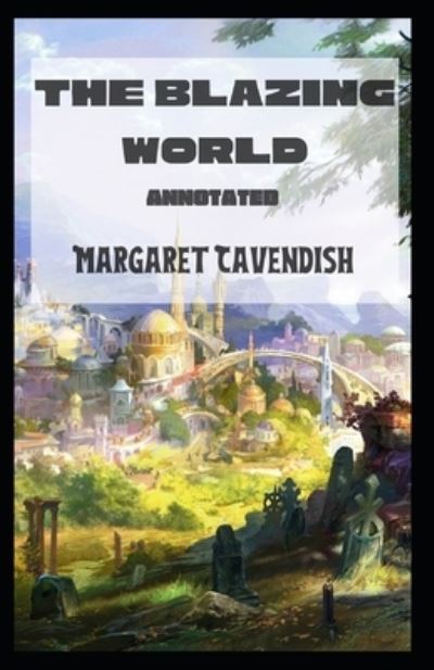 Cover for Margaret Cavendish · The Blazing World Annotated (Paperback Book) (2021)