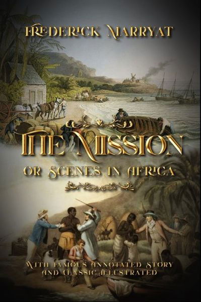 Cover for Frederick Marryat · The Mission or Scenes in Africa: With Famous Annotated Story And Classic Illustrated (Paperback Book) (2021)