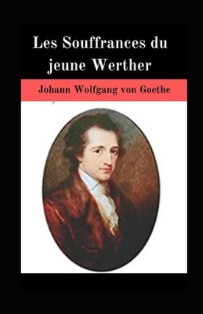 Cover for Johann Wolfgang Von Goethe · Les Souffrances du jeune Werther illustree (Paperback Book) (2021)