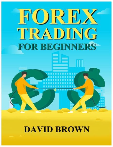 Forex Trading for Beginners - David Brown - Books - Independently Published - 9798729030125 - March 27, 2021